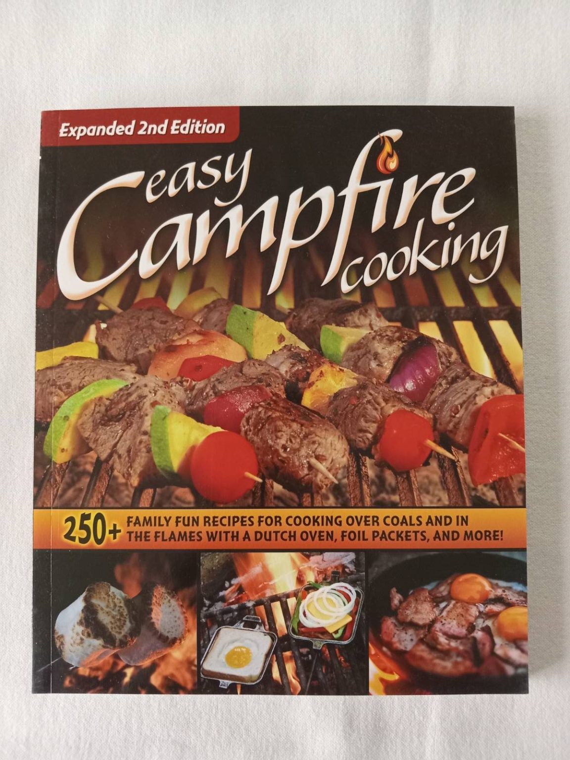 Easy Campfire Cooking: 250+ Family Fun Recipes For Cooking Over Coals And In The Flames With A Dutch Oven, Foil Packets, And More! (Expanded 2nd Edition)